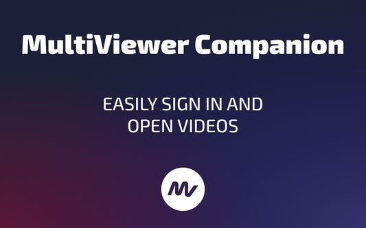 MultiViewer Companion
Easily sign in and open videos